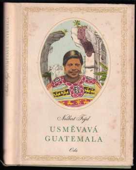 Usměvavá Guatemala : črty a snímky z cest - Norbert Frýd (1955, Orbis) - ID: 505321