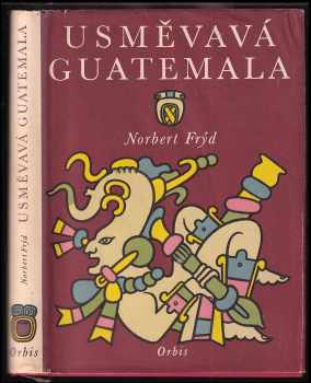 Norbert Frýd: Usměvavá Guatemala : Črty a snímky z cest