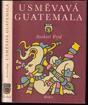 Usměvavá Guatemala : črty a snímky z cest - Norbert Frýd (1959, Orbis) - ID: 578022