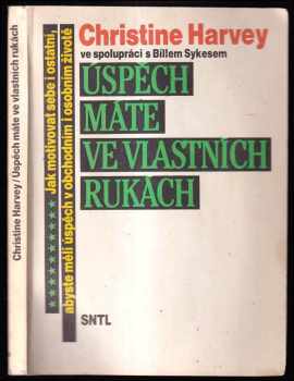 Úspěch máte ve vlastních rukách - Christine Harvey, Bill Sykes (1990, Státní nakladatelství technické literatury) - ID: 728716