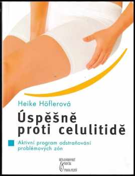 Úspěšně proti celulitidě : aktivní program odstraňování problémových zón - Heike Höfler (2004, Beta) - ID: 579960