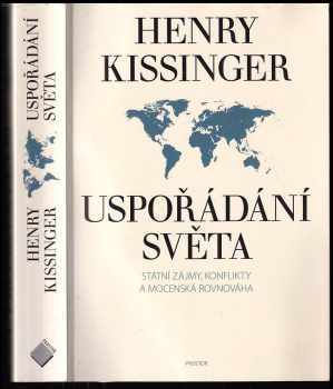 Uspořádání světa : státní zájmy, konflikty a mocenská rovnováha - Henry Kissinger (2016, Prostor) - ID: 1904785