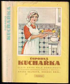 Úsporná kuchařka : zlatá kniha malé domácnosti - Anuše Kejřová (1990, Paseka) - ID: 740130