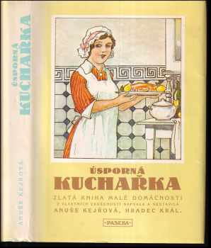 Úsporná kuchařka : zlatá kniha malé domácnosti - Anuše Kejřová (1990, Paseka) - ID: 819251