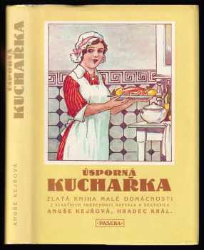 Úsporná kuchařka : zlatá kniha malé domácnosti - Anuše Kejřová (1990, Paseka) - ID: 545321