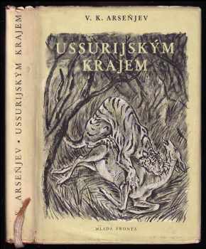 Ussurijským krajem : výprava do horské oblasti Sichote-Aliň v letech 1902-1906 - Vladimir Klavdijevič Arsen‘jev (1953, Mladá fronta) - ID: 69016