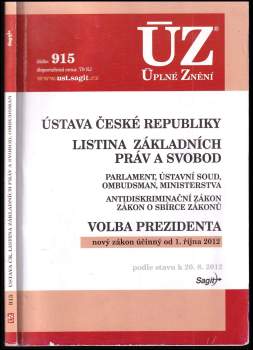 Ústava České republiky ; Listina základních práv a svobod ; Parlament, Ústavní soud, ombudsman, ministerstva ; Antidiskriminační zákon, Zákon o sbírce zákonů ; Volba prezidenta : nový zákon účinný od 1. října 2012 : podle stavu k 20.8.2012