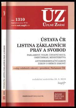 Ústava ČR ; Listina základních práv a svobod ; Parlament, volby, Ústavní soud, Ombudsman, ministerstva ; Antidiskriminační zákon, Zákon o Sbírce zákonů ; Změny volebních zákonů - prezident, Parlament ČR : redakční uzávěrka 18.3.2019