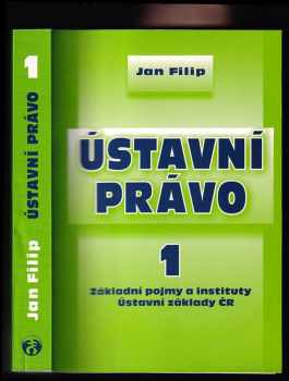 Jan Filip: Ústavní právo 1, Základní pojmy a instituty, Ústavní základy ČR.