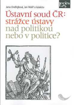 Ústavní soud ČR: strážce ústavy nad politikou nebo v politice?