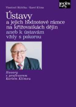 Ústavy a jejich hodnotové rámce na křižovatkách dějin, aneb, K ústavám vždy s pokorou