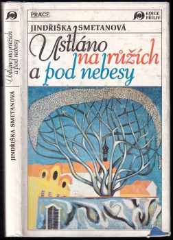 Ustláno na růžích a pod nebesy - Jindřiška Smetanová (1991, Práce) - ID: 721023