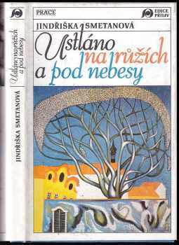 Ustláno na růžích a pod nebesy - Jindřiška Smetanová (1991, Práce) - ID: 766687