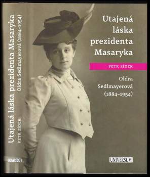 Utajená láska prezidenta Masaryka : Oldra Sedlmayerová (1884-1954) - Petr Žídek (2017, Knižní klub) - ID: 833267