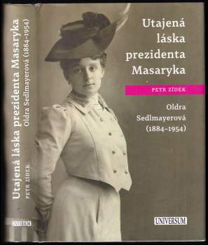 Utajená láska prezidenta Masaryka : Oldra Sedlmayerová (1884-1954) - Petr Žídek (2017, Knižní klub) - ID: 833561