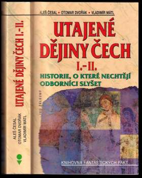 Utajené dějiny Čech I.-II : historie, o které nechtějí odborníci slyšet