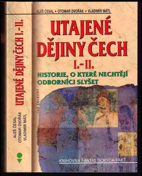 Utajené dějiny Čech : historie, o které nechtějí odborníci slyšet - Aleš Česal, Otomar Dvořák, Vladimír Mátl (2004, Ivo Železný) - ID: 833302