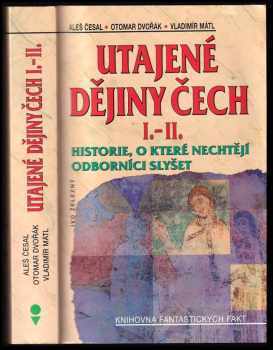 Utajené dějiny Čech : historie, o které nechtějí odborníci slyšet - Aleš Česal, Otomar Dvořák, Vladimír Mátl (2004, Ivo Železný) - ID: 833418