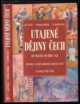 Utajené dějiny Čech : historie, o které nechtějí odborníci slyšet : od pravěku do roku 1435