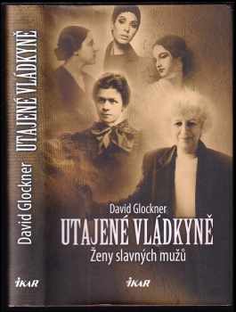 Utajené vládkyně : ženy slavných mužů - David Glockner (2017, Ikar) - ID: 437822