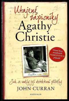 John Curran: Utajené zápisníky Agathy Christie : jak se rodily její detektivní příběhy
