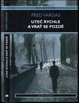 Fred Vargas: Uteč rychle a vrať se pozdě