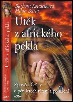Útěk z afrického pekla : zpověď Češky o pěti letech týrání a ponížení