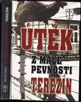 Miloš Ešner: Útěk z malé pevnosti Terezín