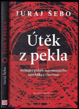 Útěk z pekla : životní příběh Arnošta Rosina, vězně, kterému se podařilo uprchnout z Osvětimi