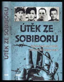 Útěk ze Sobiboru - unikátní svědectví vězňů, kteří uprchli z tábora smrti
