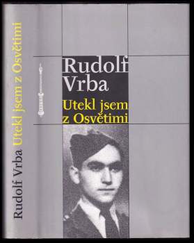 Rudolf Vrba: Utekl jsem z Osvětimi