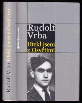 Rudolf Vrba: Utekl jsem z Osvětimi