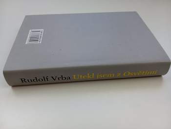 Rudolf Vrba: Utekl jsem z Osvětimi