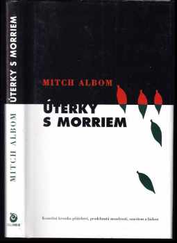 Mitch Albom: Úterky s Morriem : mladý muž, stařec a nejcennější životní lekce