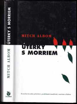 Mitch Albom: Úterky s Morriem : mladý muž, stařec a nejcennější životní lekce