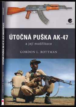 Gordon L Rottman: Útočná puška AK-47 a její modifikace