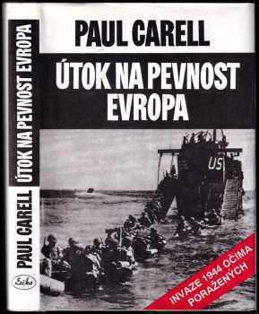 Paul Carell: Útok na pevnost Evropa - invaze 1944 očima poražených