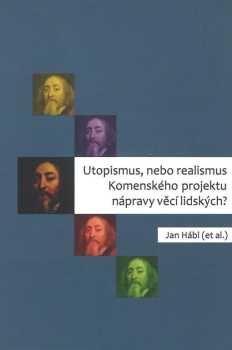 Utopismus, nebo realismus Komenského projektu nápravy věcí lidských?