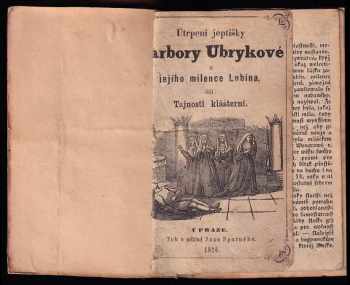 Utrpení jeptišky Barbory Ubrykové a jejího milence Lubina čili tajnosti klášterní + Ukrutné otroctví v severní Americe aneb Strýček Tom