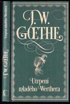 Utrpení mladého Werthera - Johann Wolfgang von Goethe (2018, Československý spisovatel) - ID: 1986936