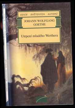 Johann Wolfgang von Goethe: Utrpení mladého Werthera
