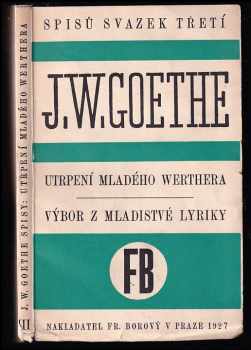 Utrpení mladého Werthera - Výbor z mladistvé lyriky - Johann Wolfgang von Goethe (1927, František Borový) - ID: 541946
