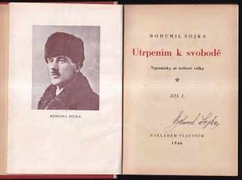 Utrpením k svobodě - Vzpomínky ze světové války Díl I. - PODPIS AUTORA : Díl 1 a 2 - vzpomínky ze světové války - Bohumil Sojka (1946, nákladem vlastním) - ID: 116998