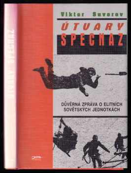 Viktor Andrejevič Suvorov: Útvary SPECNAZ - důvěrná zpráva o elitních sovětských jednotkách
