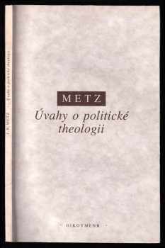 Úvahy o politické theologii - Johann Baptist Metz (1994, Oikoymenh) - ID: 931818