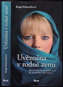 Uvězněna v rodné zemi : jak mě můj turecký přítel unesl do paralelního světa islámu