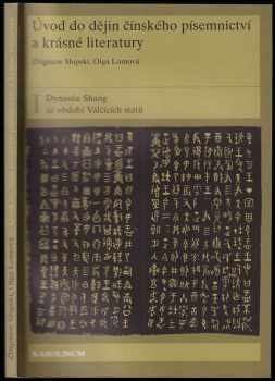 Olga Lomová: Úvod do dějin čínského písemnictví a krásné literatury I, Dynastie Shang až období Válčících států.