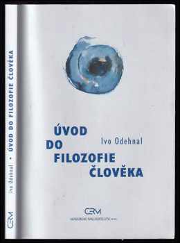 Úvod do filozofie člověka - Ivo Odehnal (2002, CERM) - ID: 384602