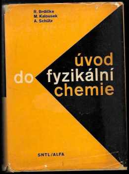 Rudolf Brdička: Úvod do fyzikální chemie - učebnice pro přírodověd. fakulty universit a pomůcka pro posl. odb. škol a kursů i vys. škol oborů techn., zdravot. a pedagog