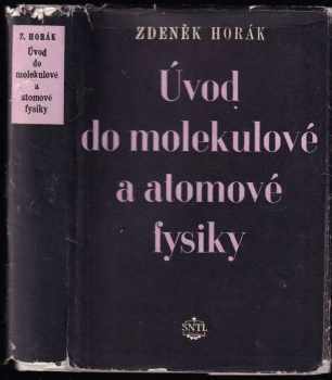 Úvod do molekulové a atomové fysiky - Zdeněk Horák (1957, Státní nakladatelství technické literatury) - ID: 229191